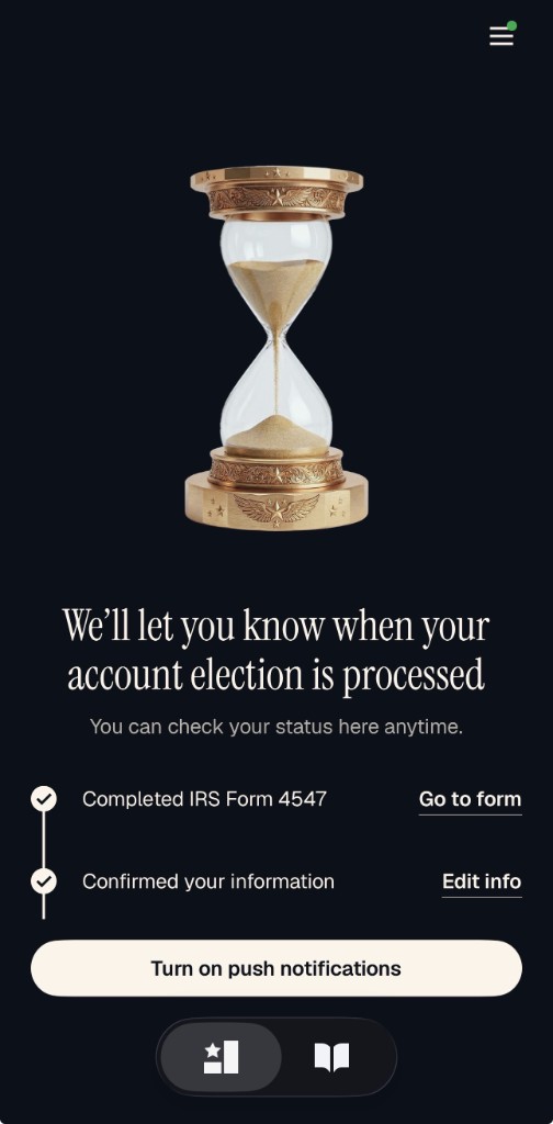 Official Trump Accounts app waiting screen: We’ll let you know when your account election is processed, with Form 4547 and confirmed information checked